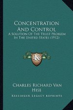 Concentration and Control: A Solution of the Trust Problem in the United States (1912)