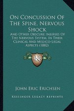 On Concussion of the Spine, Nervous Shock: And Other Obscure Injuries of the Nervous System, in Their Clinical and Medico-Legal Aspects (1882)