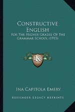 Constructive English: For the Higher Grades of the Grammar School (1915)