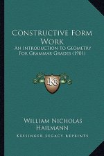 Constructive Form Work: An Introduction to Geometry for Grammar Grades (1901)