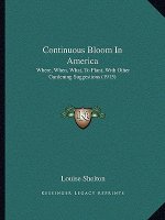 Continuous Bloom in America: Where, When, What, to Plant, with Other Gardening Suggestions (1915)