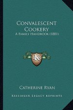 Convalescent Cookery: A Family Handbook (1881)