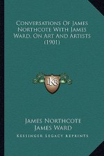 Conversations of James Northcote with James Ward, on Art and Artists (1901)
