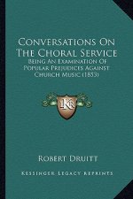 Conversations on the Choral Service: Being an Examination of Popular Prejudices Against Church Music (1853)