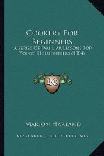 Cookery for Beginners: A Series of Familiar Lessons for Young Housekeepers (1884)