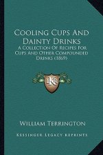 Cooling Cups and Dainty Drinks: A Collection of Recipes for Cups and Other Compounded Drinks (1869)