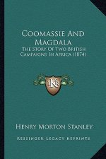 Coomassie And Magdala: The Story Of Two British Campaigns In Africa (1874)