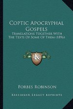 Coptic Apocryphal Gospels: Translations Together with the Texts of Some of Them (1896)