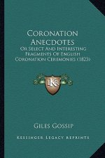 Coronation Anecdotes: Or Select and Interesting Fragments of English Coronation Ceremonies (1823)