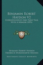 Benjamin Robert Haydon V2: Correspondence and Table Talk, with a Memoir (1876)