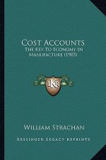 Cost Accounts: The Key to Economy in Manufacture (1903)