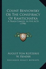 Count Benyowsky or the Conspiracy of Kamtschatka: A Tragi-Comedy, in Five Acts (1798)