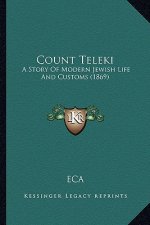 Count Teleki: A Story Of Modern Jewish Life And Customs (1869)