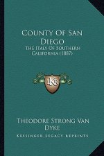 County of San Diego: The Italy of Southern California (1887)