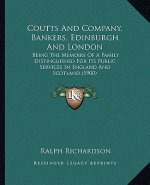 Coutts and Company, Bankers, Edinburgh and London: Being the Memoirs of a Family Distinguished for Its Public Services in England and Scotland (1900)