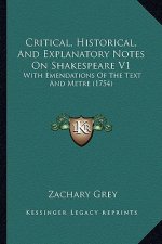 Critical, Historical, and Explanatory Notes on Shakespeare V1: With Emendations of the Text and Metre (1754)