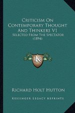 Criticism on Contemporary Thought and Thinkers V1: Selected from the Spectator (1894)