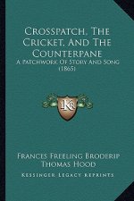 Crosspatch, The Cricket, And The Counterpane: A Patchwork Of Story And Song (1865)