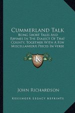Cummerland Talk: Being Short Tales and Rhymes in the Dialect of That County, Together with a Few Miscellaneous Pieces in Verse (1871)