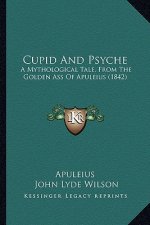 Cupid and Psyche: A Mythological Tale, from the Golden Ass of Apuleius (1842)