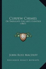 Curfew Chimes: Or Thoughts for Life's Eventide (1867)