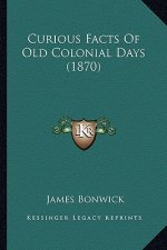 Curious Facts of Old Colonial Days (1870)
