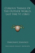 Curious Things of the Outside World, Last Fire V1 (1861)