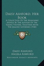 Daisy Ashford, Her Book: A Collection of the Remaining Novels by the Author of the Young Visiters, Together with the Jealous Governes (1920)