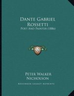 Dante Gabriel Rossetti: Poet And Painter (1886)