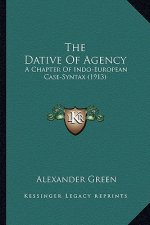 The Dative of Agency: A Chapter of Indo-European Case-Syntax (1913)