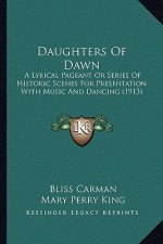 Daughters of Dawn: A Lyrical Pageant or Series of Historic Scenes for Presentation with Music and Dancing (1913)