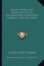 David Thompson's Narrative of His Explorations in Western America, 1784-1812 (1916)