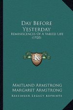 Day Before Yesterday: Reminiscences of a Varied Life (1920)