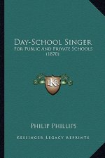 Day-School Singer: For Public and Private Schools (1870)