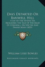 Days Departed or Banwell Hill: A Lay of the Severn Sea, Including the Tale of the Maid of Cornwall, or Spectre and Prayer Book (1829)