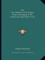 The Very Valuable Artistic Antique Property Belonging to the Connoisseur Luigi Orselli (1921)