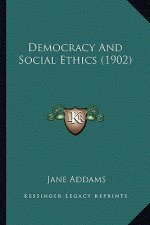 Democracy and Social Ethics (1902)