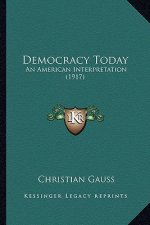 Democracy Today: An American Interpretation (1917)