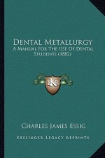 Dental Metallurgy: A Manual for the Use of Dental Students (1882)
