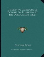 Descriptive Catalogue Of Pictures On Exhibition At The Dore Gallery (1875)
