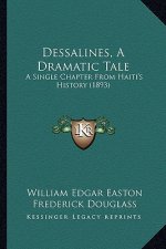 Dessalines, a Dramatic Tale: A Single Chapter from Haiti's History (1893)
