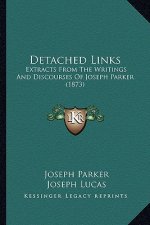 Detached Links: Extracts from the Writings and Discourses of Joseph Parker (1873)
