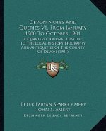 Devon Notes and Queries V1, from January 1900 to October 1901: A Quarterly Journal Devoted to the Local History Biography and Antiquities of the Count