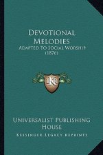 Devotional Melodies: Adapted to Social Worship (1876)