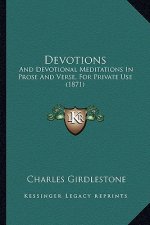 Devotions: And Devotional Meditations in Prose and Verse, for Private Use (1871)