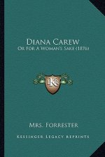 Diana Carew: Or for a Woman's Sake (1876)