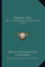 Diana Gay: Or The History Of A Young Lady (1877)