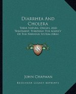 Diarrhea and Cholera: Their Nature, Origin, and Treatment, Through the Agency of the Nervous System (1866)
