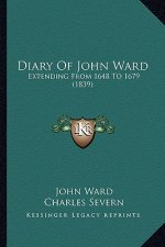 Diary of John Ward: Extending from 1648 to 1679 (1839)