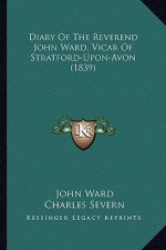 Diary of the Reverend John Ward, Vicar of Stratford-Upon-Avon (1839)